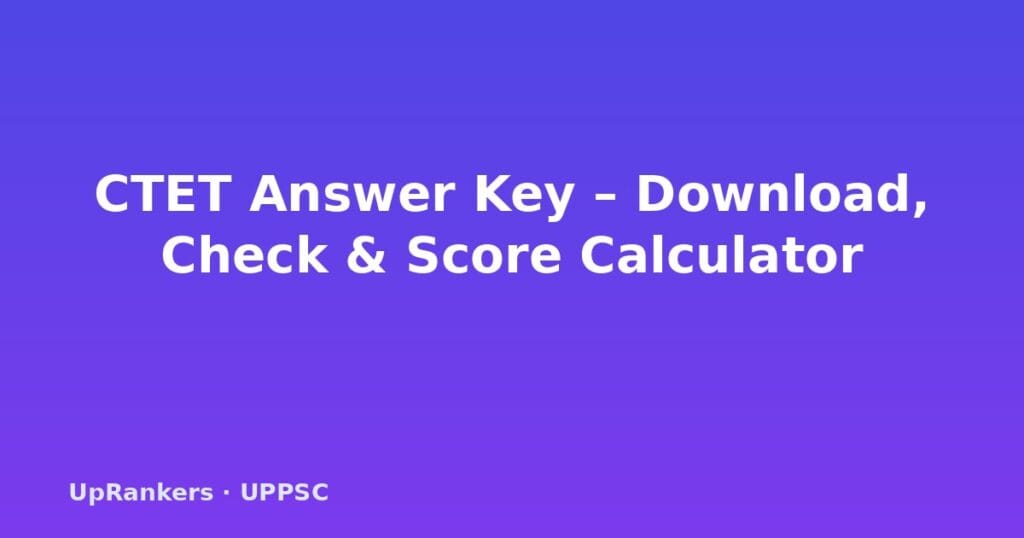 CTET answer key 2026, CTET answer key PDF download, ctet.nic.in answer key, CTET cut-off marks 2026, CTET Paper 1 Paper 2 answer key, CTET objection window, CTET provisional final answer key, CTET score calculation, CTET OMR sheet download, CTET qualifying marks