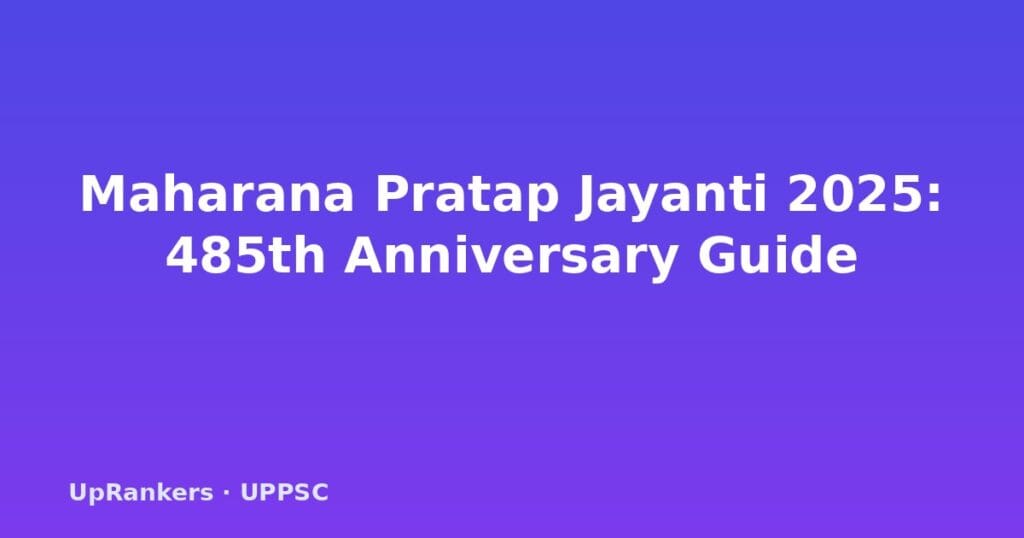 Maharana Pratap Jayanti 2025, Battle of Haldighati 1576, Maharana Pratap history, UPPSC essay notes, Mewar kingdom, Rajput resistance, Chetak horse, Bhil alliance