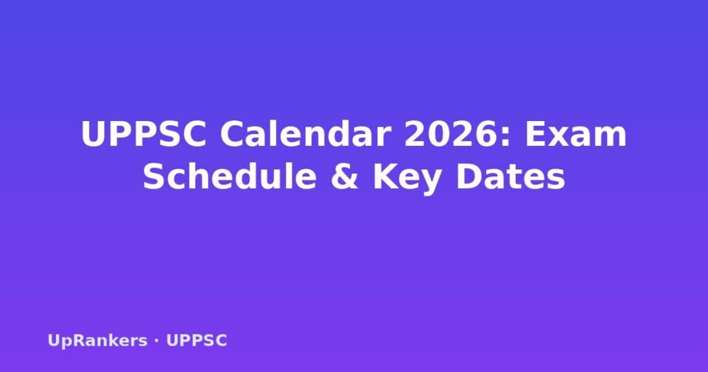 UPPSC calendar 2026, UPPSC exam schedule 2026, UPPSC exam dates 2026, UPPSC PCS 2026 prelims date, UPPSC notification dates 2026, UPPSC 2026 exam calendar, RO ARO 2026 schedule
