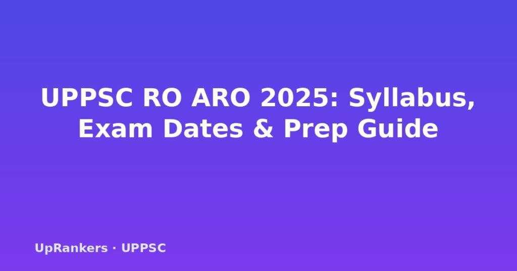 UPPSC RO ARO 2025, UPPSC Review Officer 2025, UPPSC ARO notification, RO ARO exam date, RO ARO syllabus, RO ARO preparation, ARO typing test, UPPSC RO eligibility