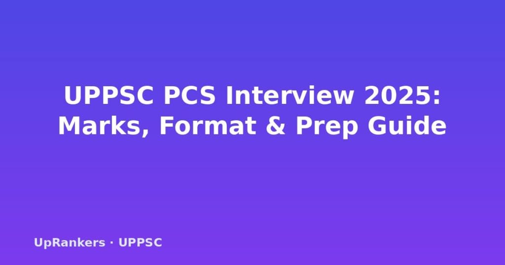 UPPSC PCS interview 2025, UPPSC interview marks weightage, UPPSC personality test, UPPSC interview preparation, UPPSC interview questions, UPPSC PCS interview format