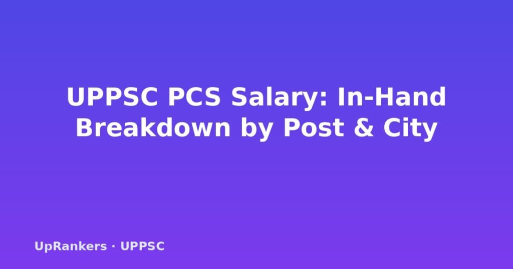UPPSC PCS salary 2025, UPPSC PCS in-hand salary, UPPSC PCS pay scale, SDM salary UP, Deputy Collector salary, UPPSC PCS allowances, HRA calculator, 7th pay commission