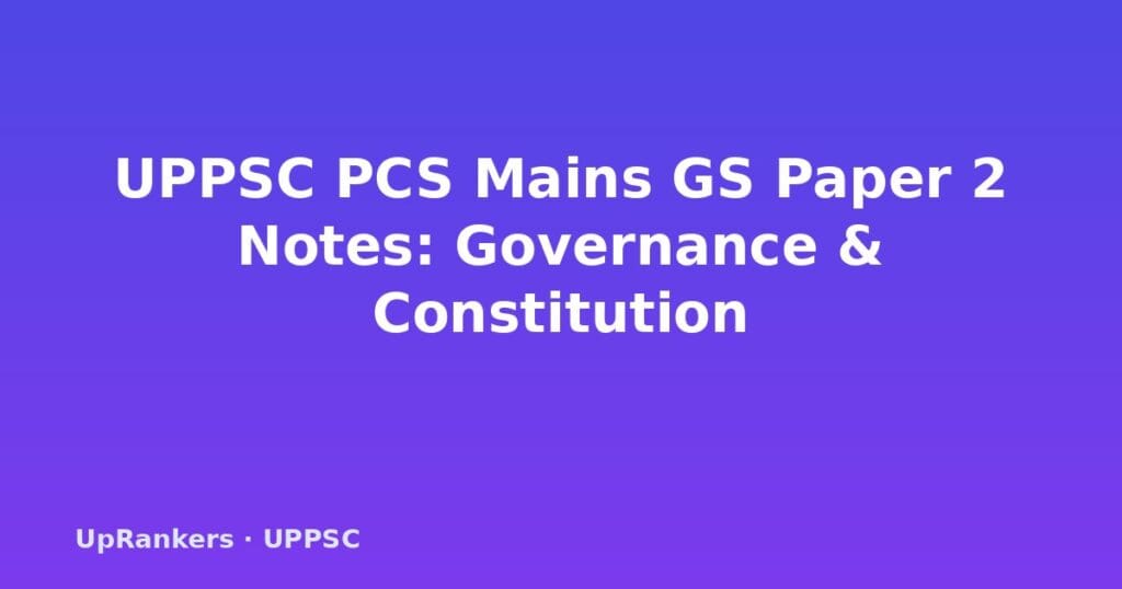 UPPSC PCS Mains GS Paper 2 notes, UP polity UPPSC, Indian Constitution UPPSC, UPPSC governance notes, UP Legislature, Panchayati Raj UPPSC, Basic Structure Doctrine, 73rd 74th Amendment, UPPSC answer writing