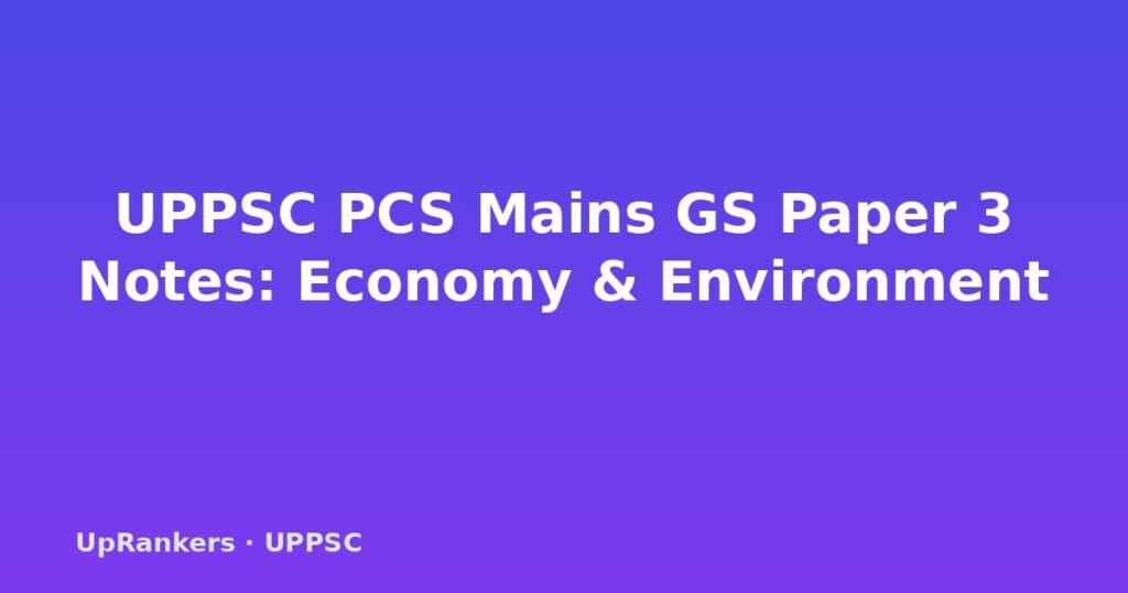 UPPSC PCS Mains GS Paper 3 notes, UPPSC GS3 economy notes, UPPSC agriculture notes, UPPSC environment notes, UPPSC S&T notes, UP PCS Mains Paper 3, GS3 syllabus topics, UPPSC answer writing