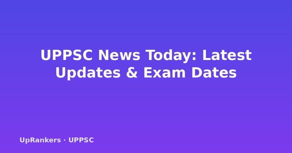 UPPSC news today, UPPSC latest updates 2025, UPPSC notifications 2025, UPPSC PCS 2025 mains date, UPPSC prelims result 2025, UPPSC admit card 2025, UPPSC answer key 2025, UPPSC vacancy 2025