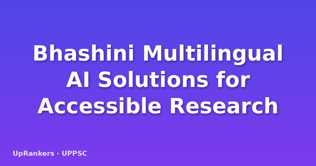 Bhashini Multilingual AI Solutions for Accessible Research