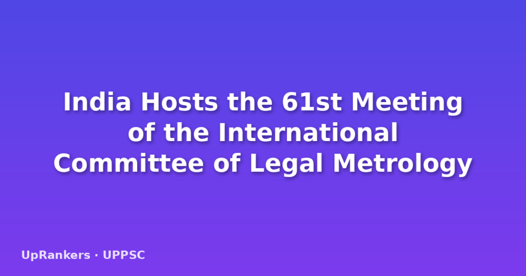 India Hosts the 61st Meeting of the International Committee of Legal Metrology
