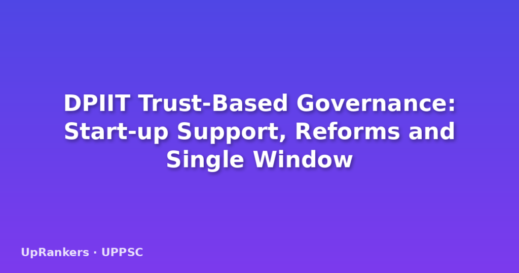 DPIIT Trust-Based Governance: Start-up Support, Reforms and Single Window