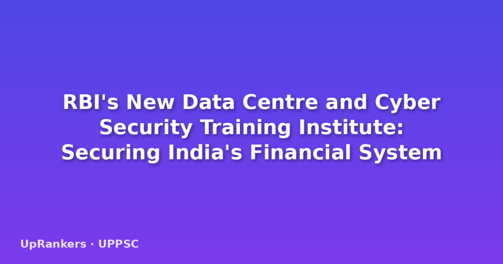 RBI's New Data Centre and Cyber Security Training Institute: Securing India's Financial System