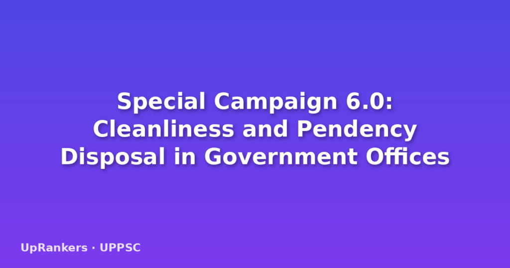 Special Campaign 6.0: Cleanliness and Pendency Disposal in Government Offices