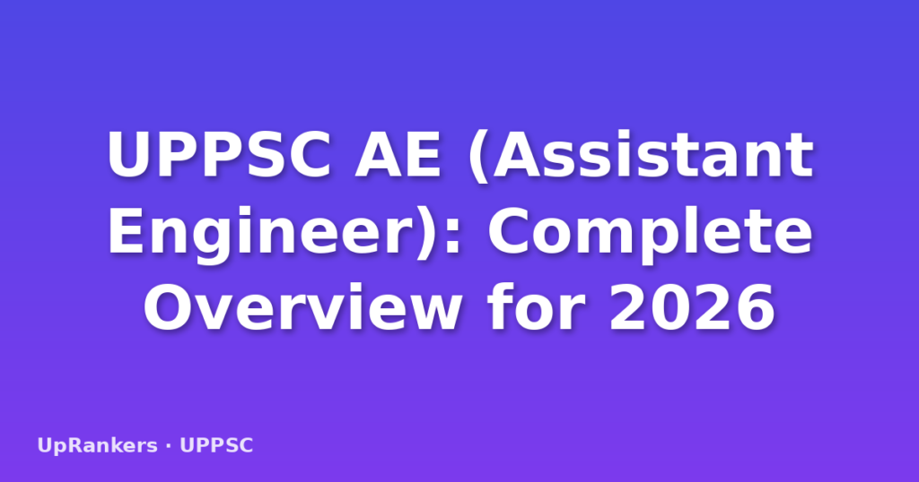 UPPSC AE (Assistant Engineer): Complete Overview for 2026