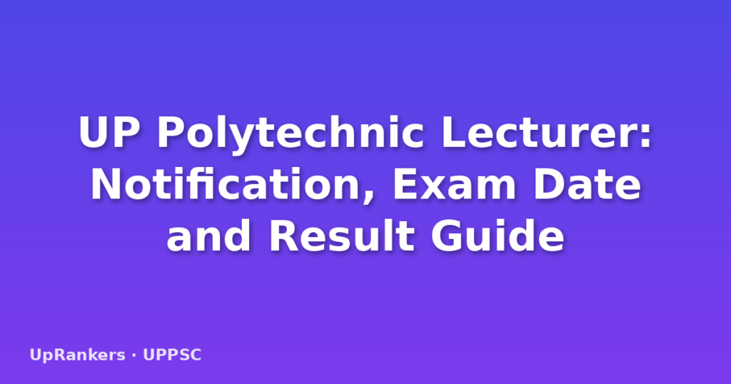 UP Polytechnic Lecturer: Notification, Exam Date and Result Guide